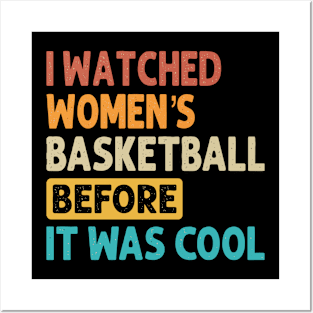 I Watched Women's Basketball Before It Was Cool Posters and Art